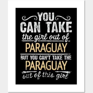 You Can Take The Girl Out Of Paraguay But You Cant Take The Paraguay Out Of The Girl - Gift for Paraguayan With Roots From Paraguay Posters and Art